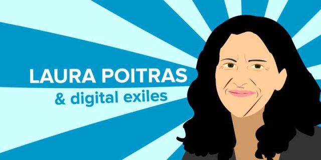 Laura Poitras and the Digital Exiles
